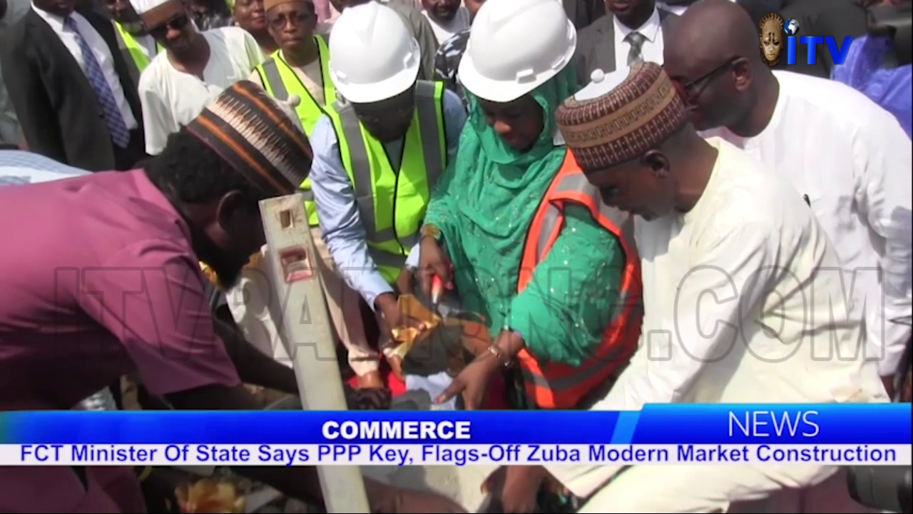 Commerce: FCT Minister Of State Says PPP Key, Flags-Off Zuba Modern Market Construction