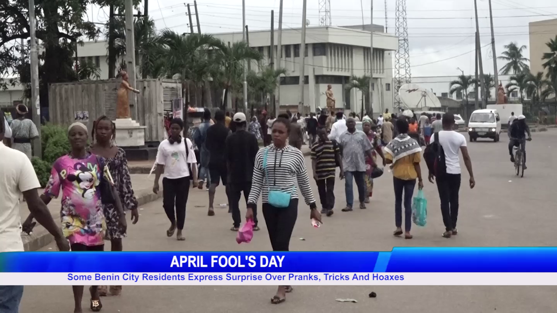 Some Benin City Residents Express Surprise Over Pranks, Tricks And Hoaxes
