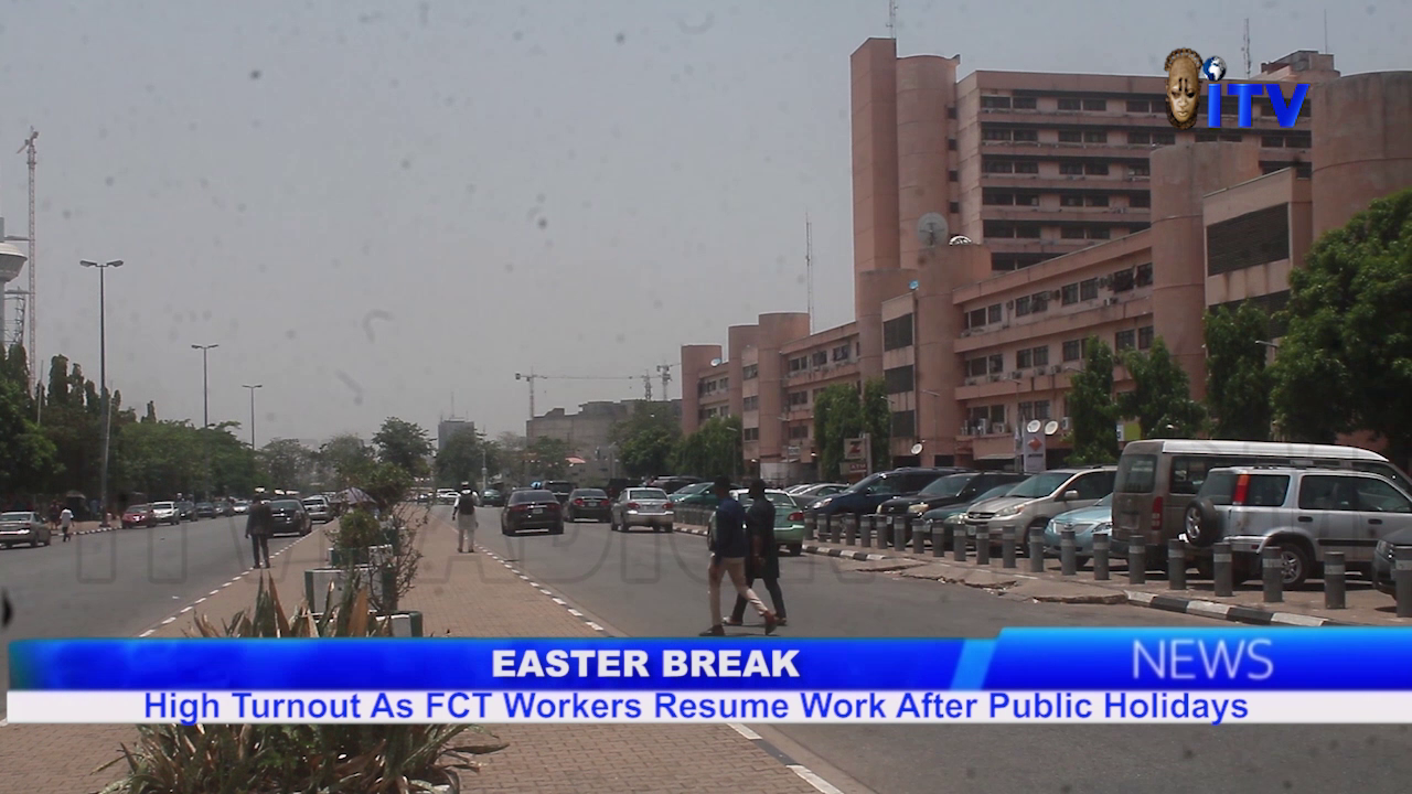 Easter Break: High Turnout As FCT Workers Resume Work After Public Holiday