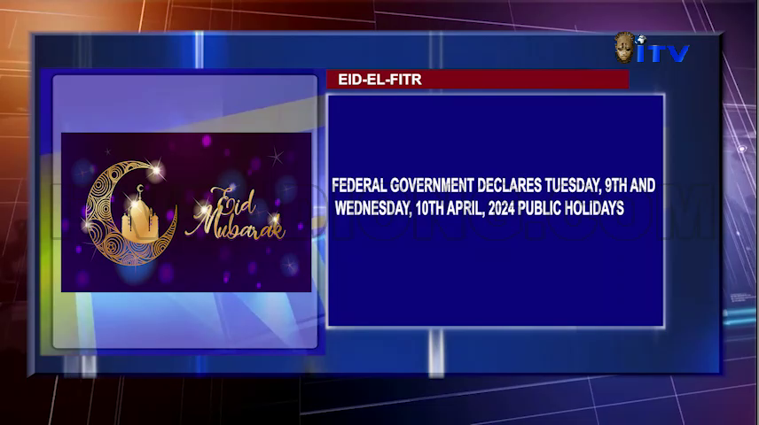 Federal Government Declares Tuesday, 9th And Wednesday, 10th April, 2024 Public Holidays