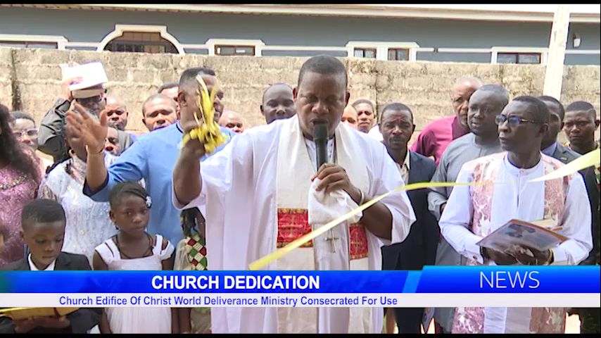 Church Dedication: Church Edifice Of Christ World Deliverance Ministry Consecrated For Use
