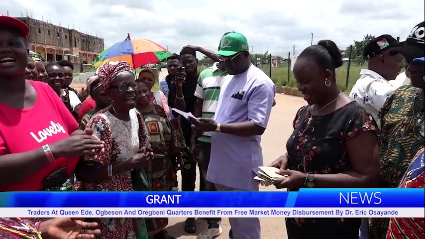 Traders At Queen Ede, Ogbeson And Oregbeni Quarters Benefit From Free Market Money Disbursement By Dr. Eric Osayande