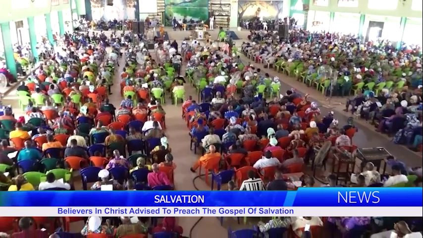Believers In Christ Advised To Preach The Gospel Of Salvation