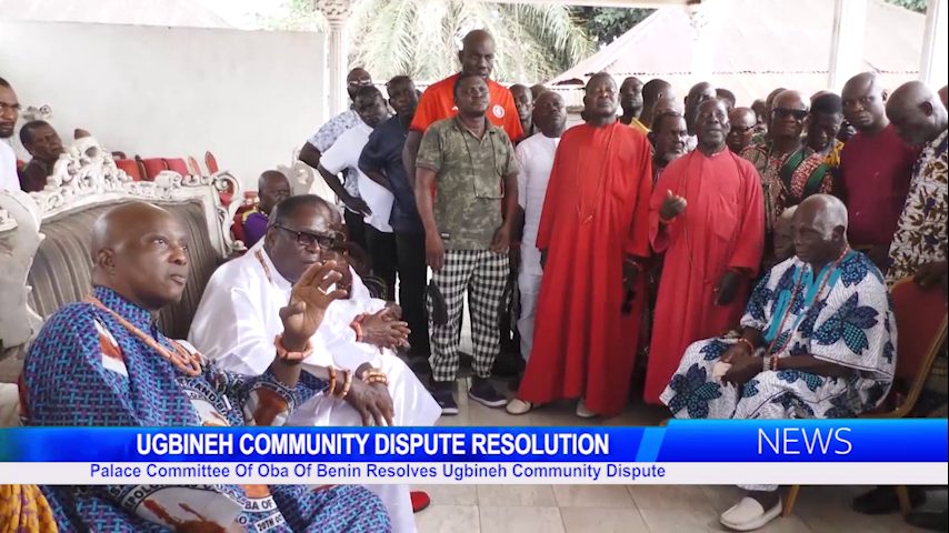 Palace Committee Of Oba Of Benin Resolves Ugbineh Community Dispute