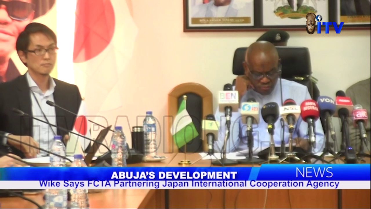 Abuja’s Development: Wike Says FCTA Partnering Japan International Cooperation Agency