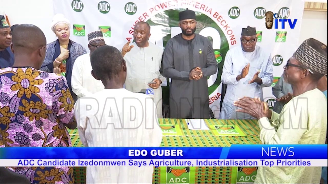 Edo Guber: ADC Candidate Izedonmwen Says Agriculture, Industrialisation Top Priorities