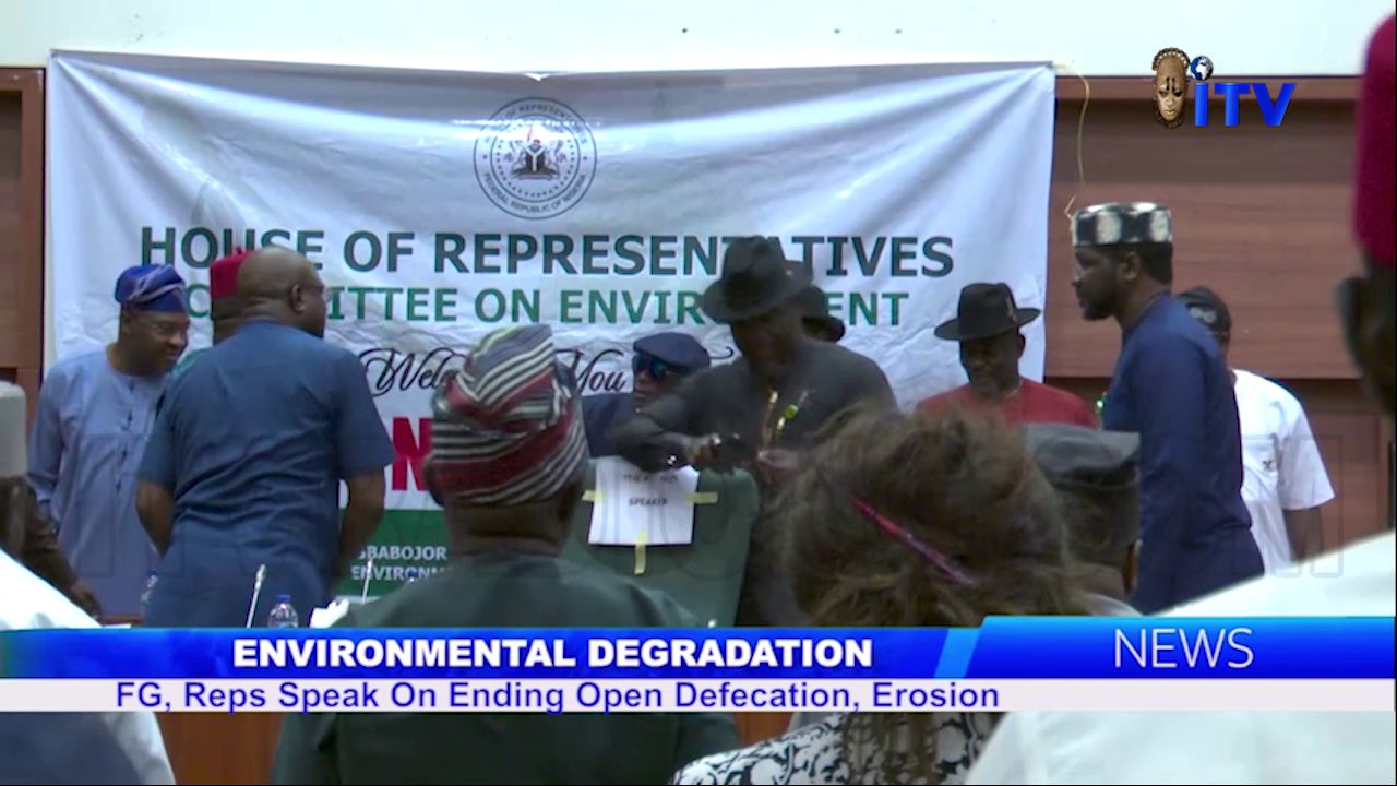 Environmental Degradation: FG, Reps Speak On Ending Open Defecation, Erosion