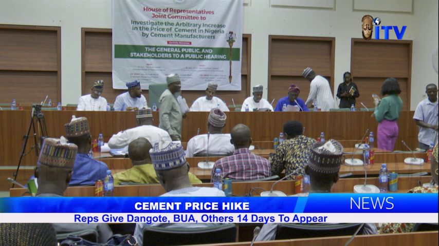 Cement Price Hike: Reps Give Dangote, BUA, Others 14 Days To Appear