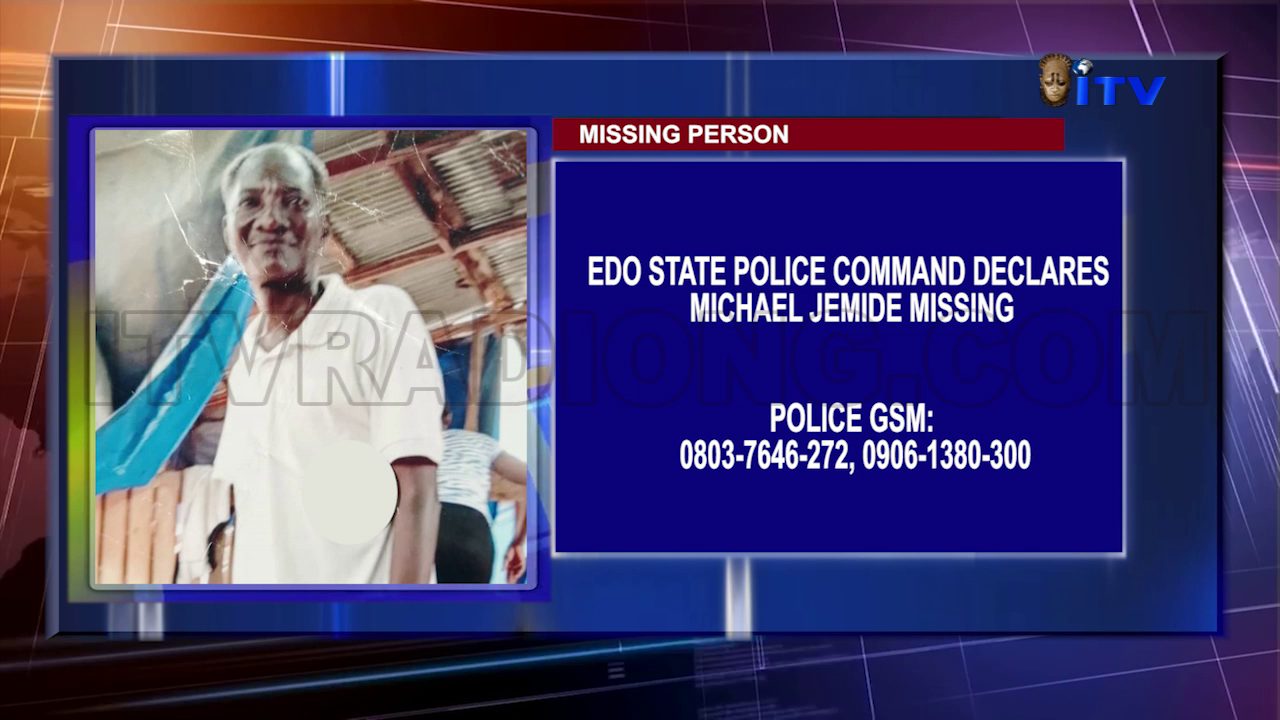 Missing Person: Edo State Police Command Declares Michael Jemide Missing Police Gsm: 0803-7646-272, 0906-1380-300