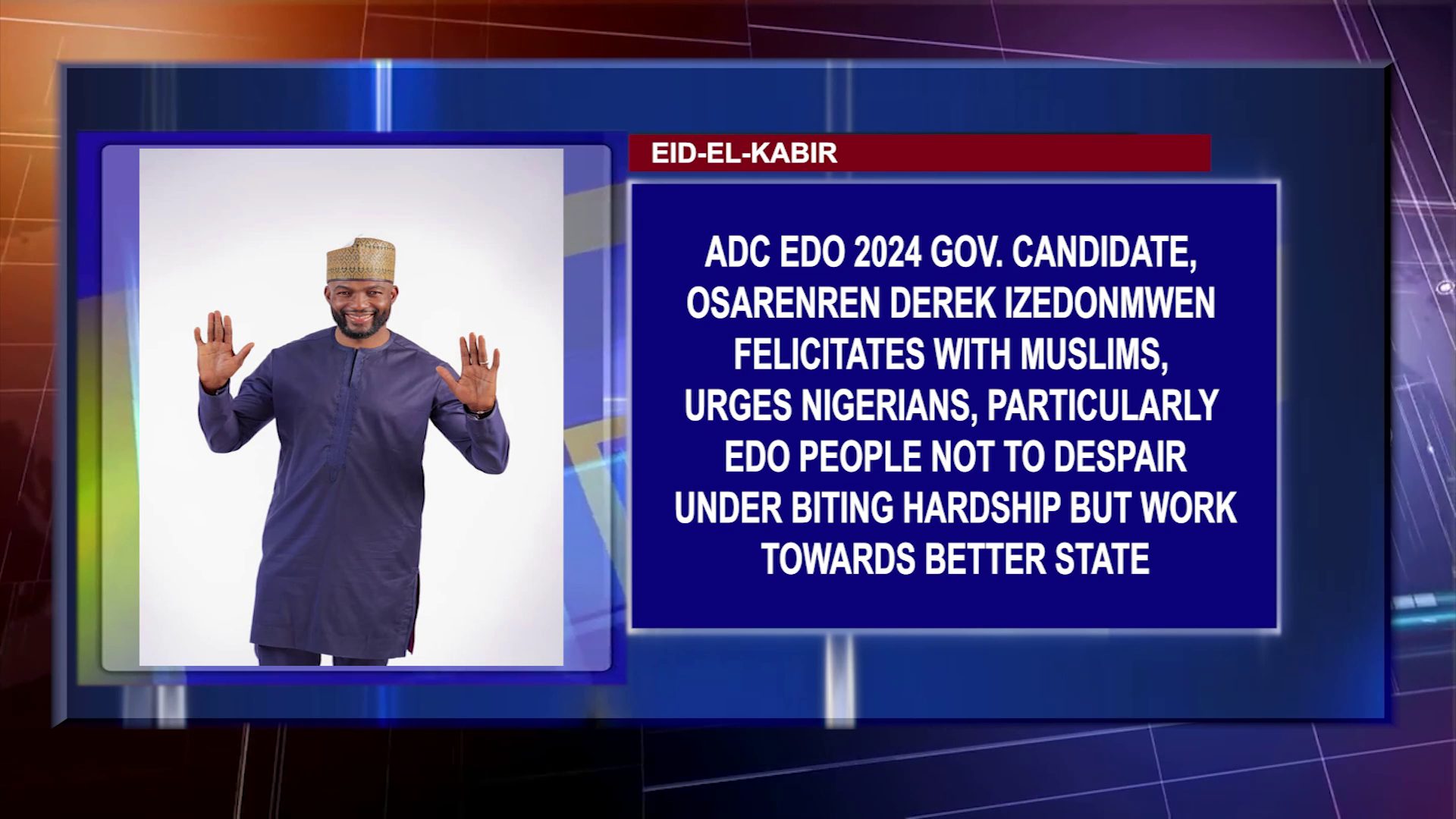 ADC Edo 2024 Gov. Candidate, Osarenren Derek Izedonmwen Felicitates With Muslims, Urges Nigerians, Particularly Edo People Not To Despair Under Biting Hardship But Work Towards Better State