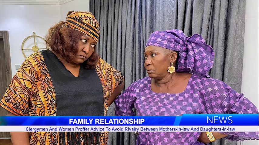 Clergymen And Women Proffer Advice To Avoid Rivalry Between Mothers In-laws And Daughter In-laws