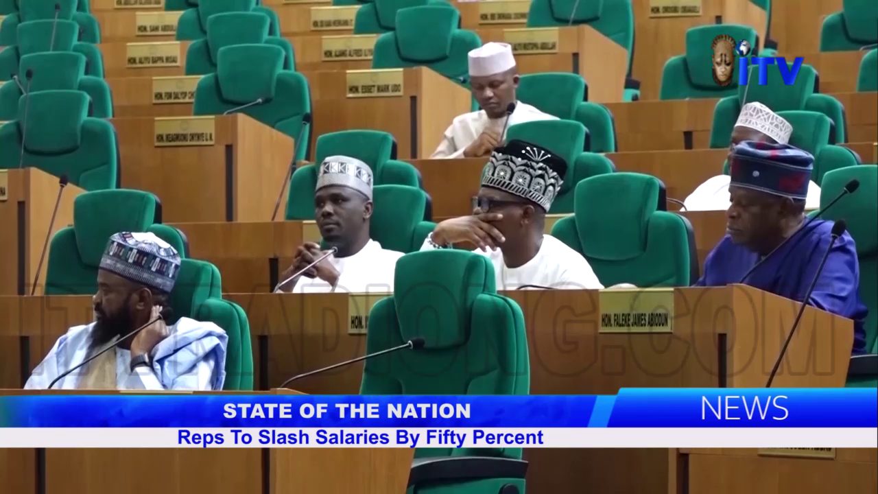 State Of The Nation: Reps To Slash Salaries By Fifty Percent