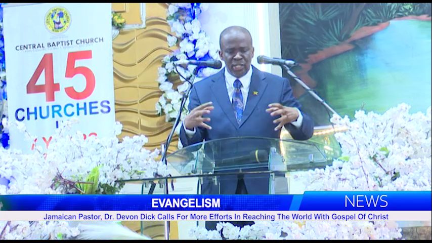 Jamaican Pastor, Dr. Devon Dick Calls For More Efforts In Reaching The World With Gospel Of Christ