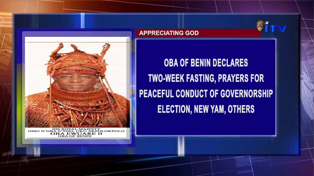 Appreciating God: Oba Of Benin Declares Two-Week Fasting, Prayers For Peaceful Conduct Of Governorship Election, New Yam, Others