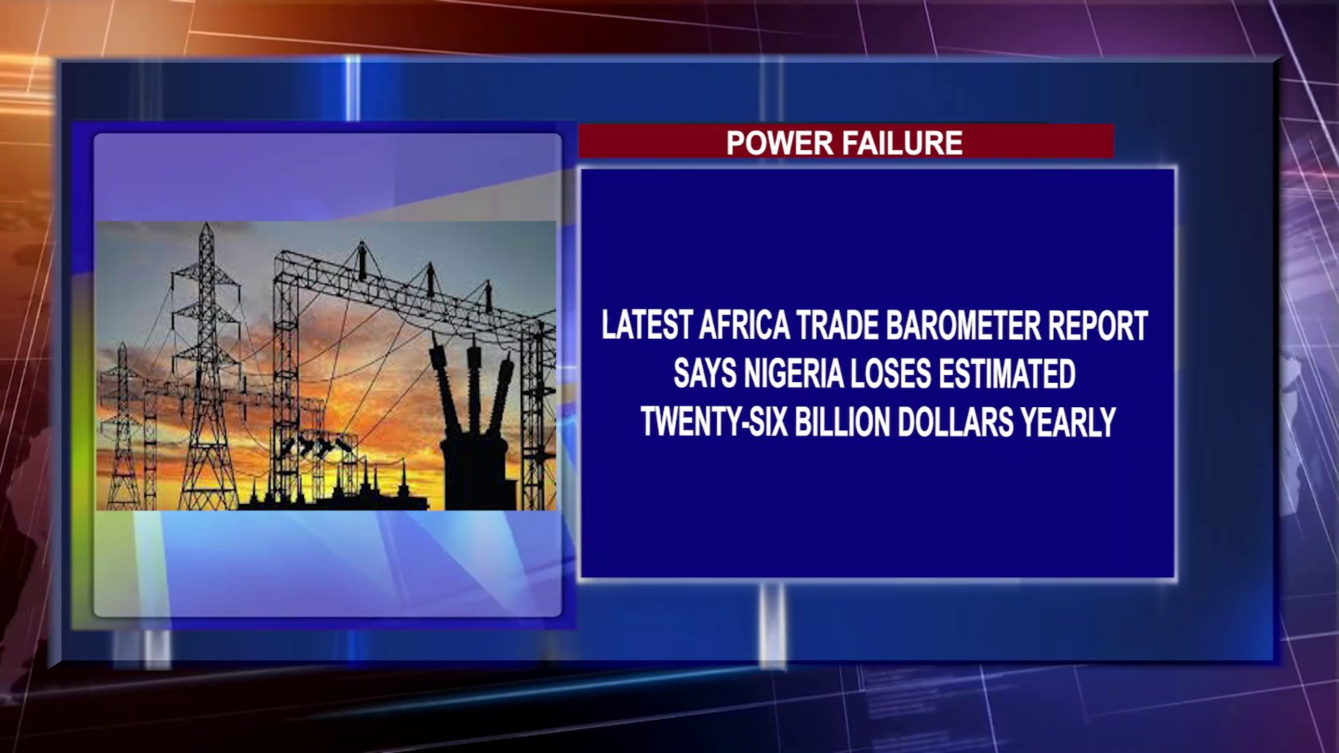 POWER FAILURE: Latest Africa Trade Barometer Report Says Nigeria Loses Estimated Twenty-Six Billion Dollars Yearly