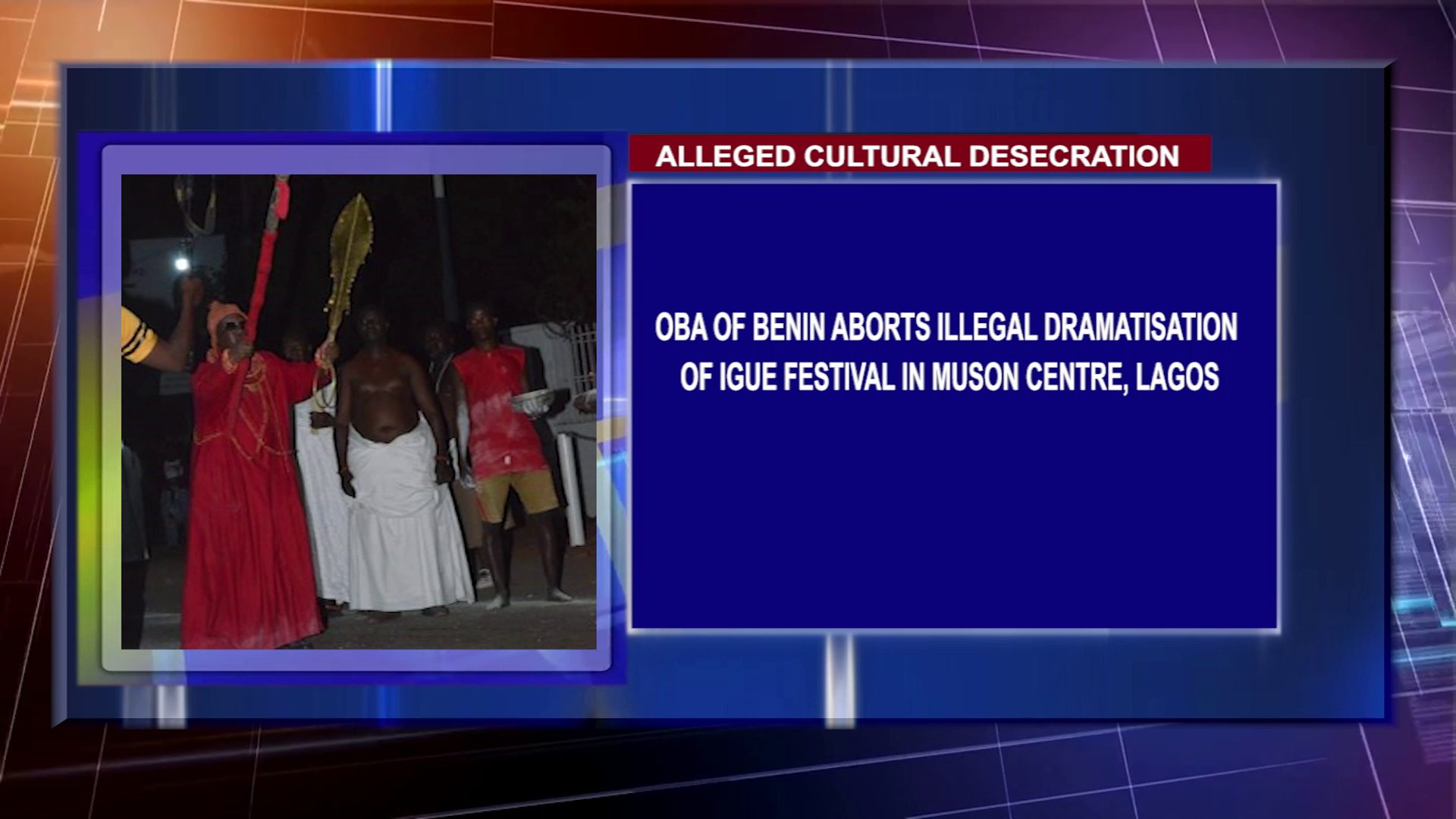 ALLEGED CULTURAL DESECRATION: Oba Of Benin Aborts Illegal Dramatisation Of Igue Festival In Muson Centre, Lagos