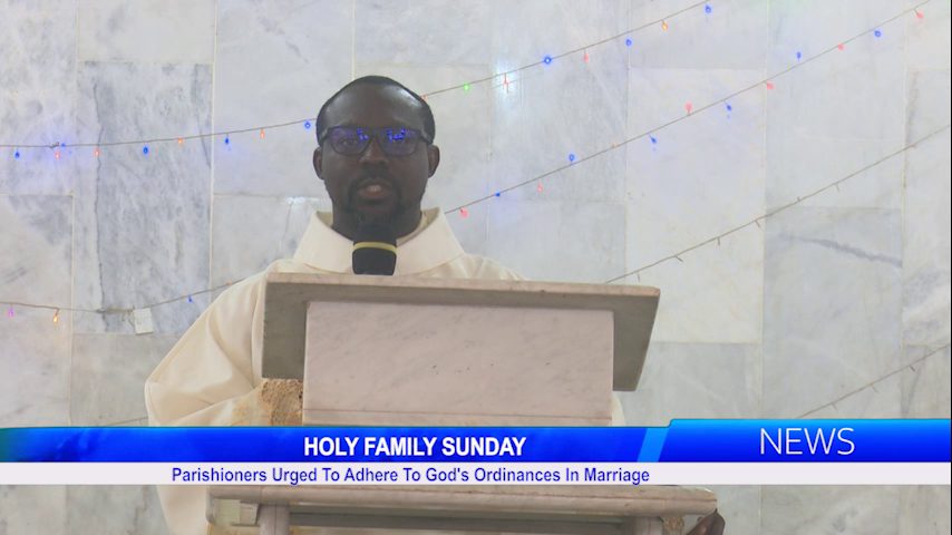 HOLY FAMILY SUNDAY: Parishioners Urged To Adhere To God’s Ordinances In Marriage