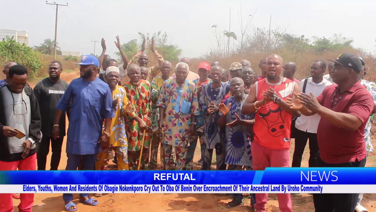 Elders, Youths, Women And Residents Of Obagie Nokenkporo Cry Out To Oba Of Benin Over Encroachment Of Their Ancestral Land By Uroho Community