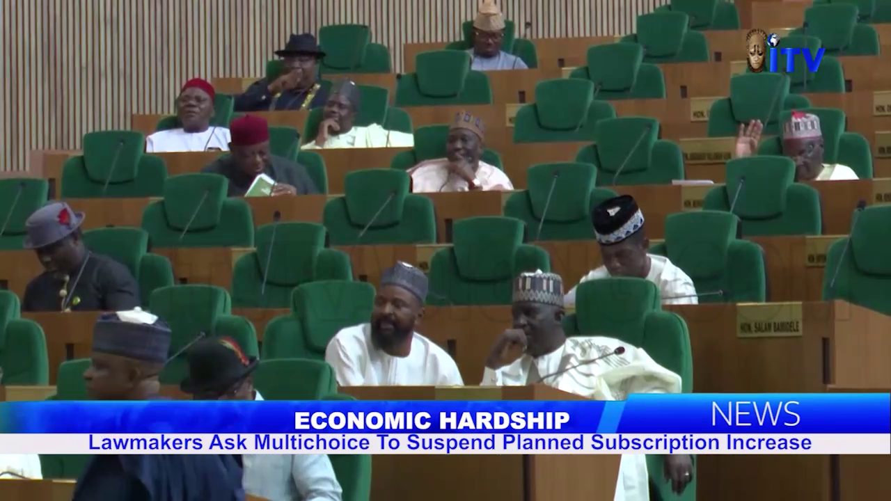 Economic Hardship: Lawmakers Ask Multichoice To Suspend Planned Subscription Increase