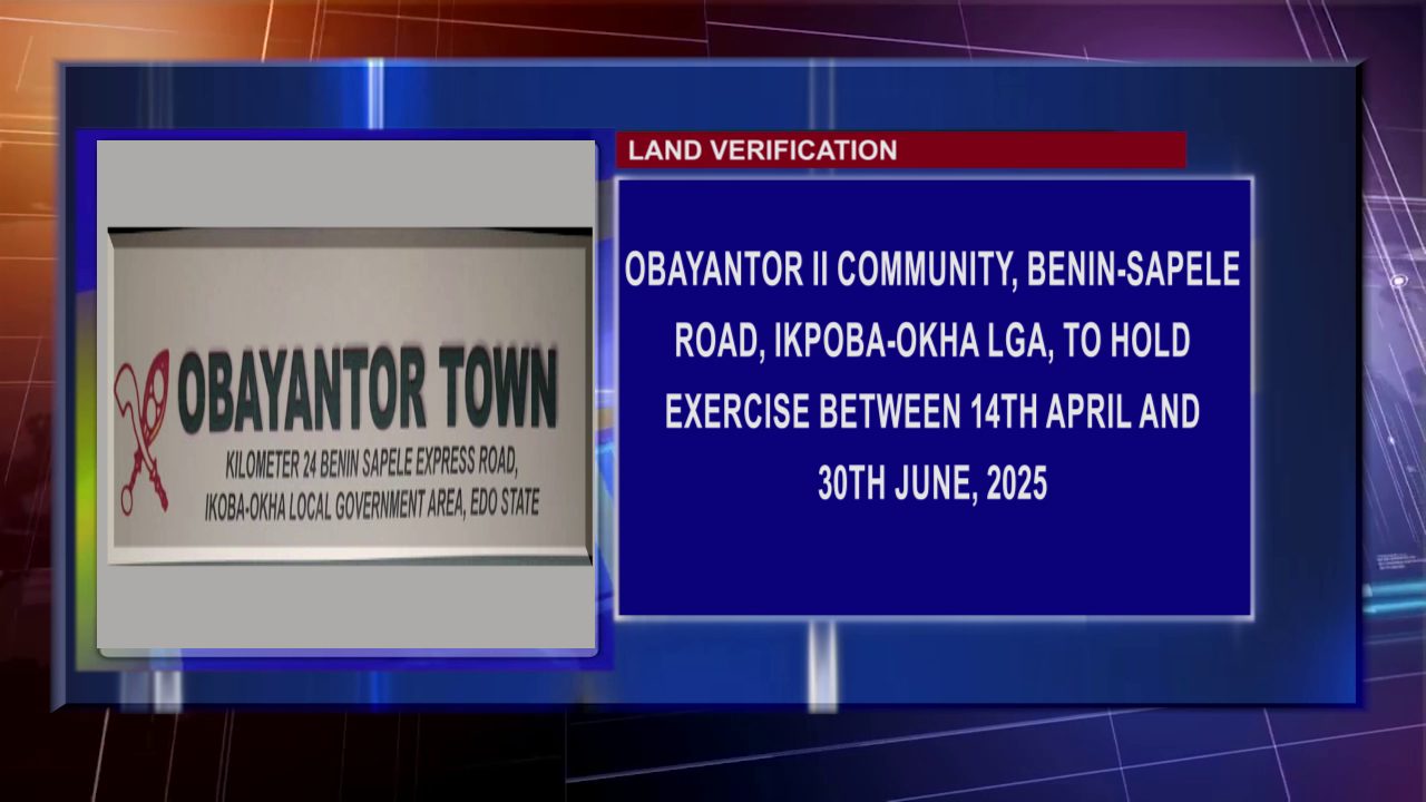 LAND VERIFICATION: Obayantor II Community, Benin-Sapele Road, Ikpoba-Okha LGA, To Hold Exercise Between 14th April And 30th June, 2025