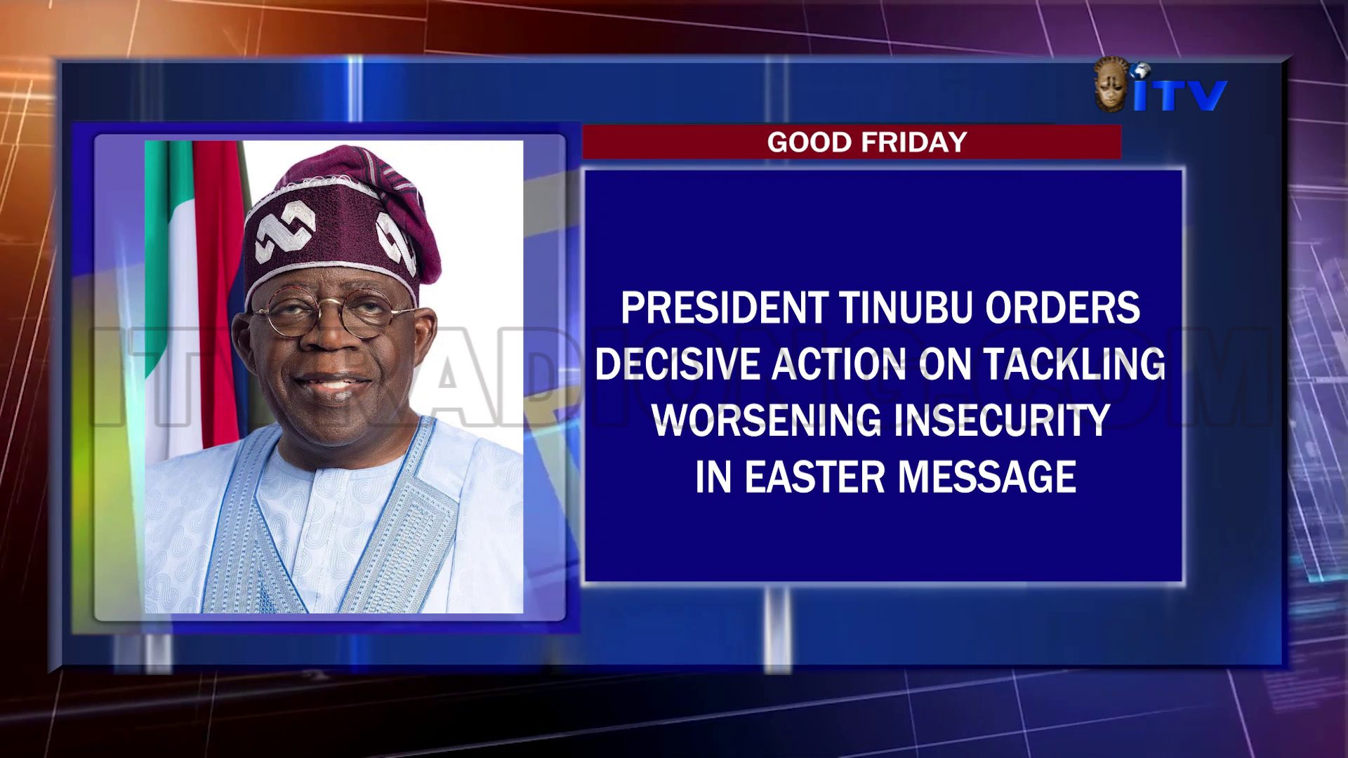 Good Friday: President Tinubu Orders Decisive Action On Tackling Worsening Insecurity In Easter Message
