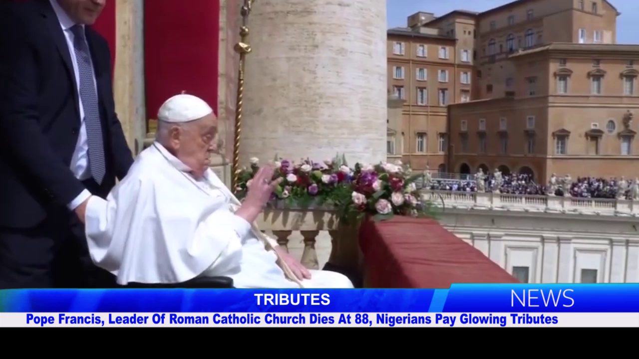 Pope Francis, Leader Of Roman Catholic Church Dies At 88, Nigerians Pay Glowing Tributes
