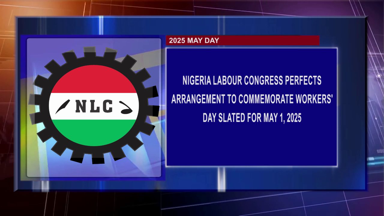 Nigeria Labour Congress Perfects Arrangement To Commemorate Workers’ Day Slated For May 1, 2025