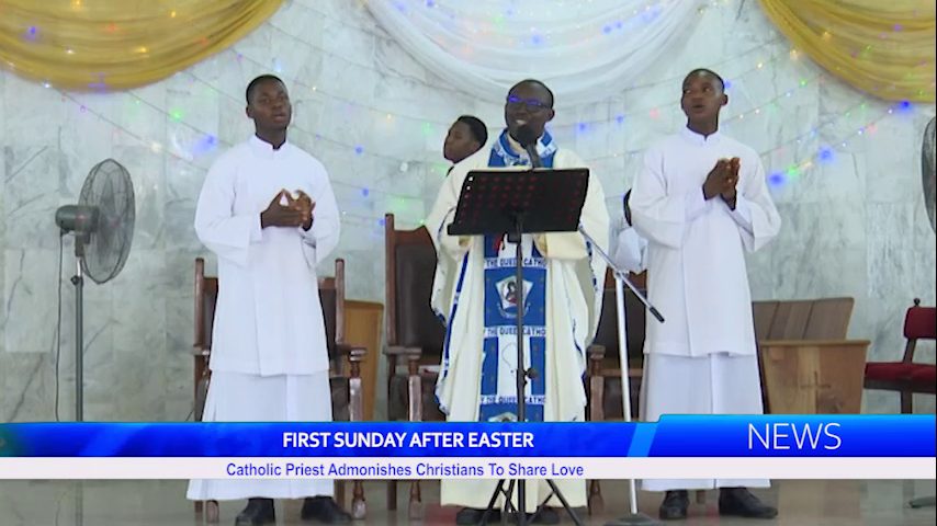 FIRST SUNDAY AFTER EASTER: Catholic Priest Admonishes Christians To Share Love