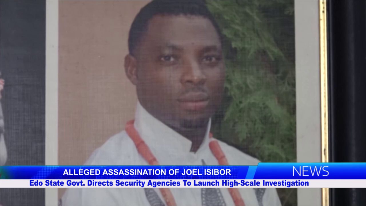 ALLEGED ASSASSINATION OF JOEL ISIBOR: Edo State Govt. Directs Security Agencies To Launch High-Scale Investigation