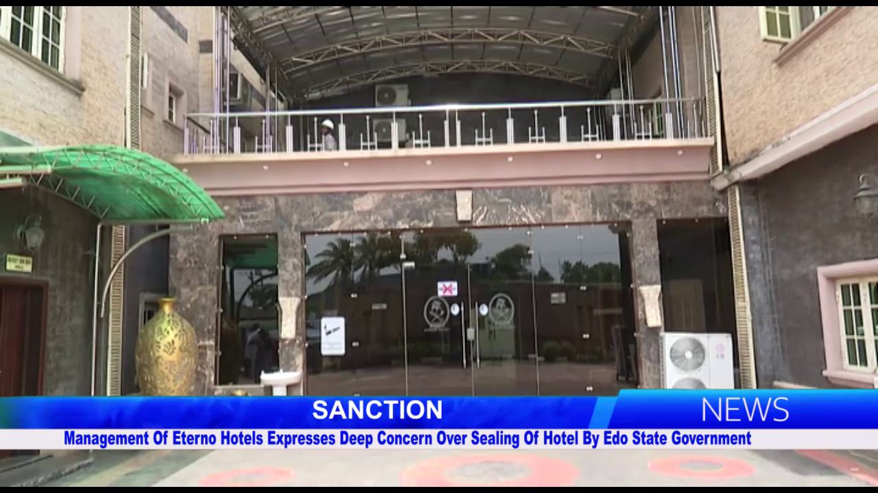 Management Of Eterno Hotels Expresses Deep Concern Over Sealing Of Hotel By Edo State Government