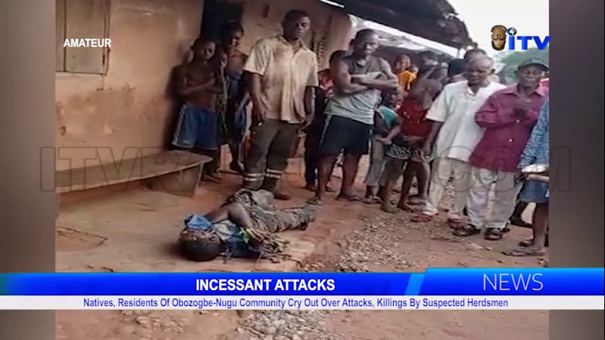 INCESSANT ATTACKS: Natives, Residents Of Obozogbe-Nugu Community Cry Out Over Attacks, Killings By Suspected Herdsmen