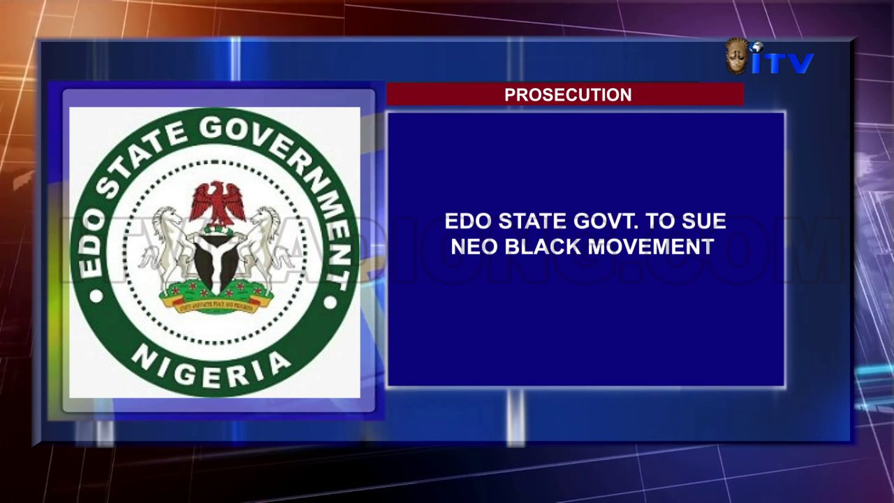 Prosecution: Edo State Govt. To Sue Neo Black Movement