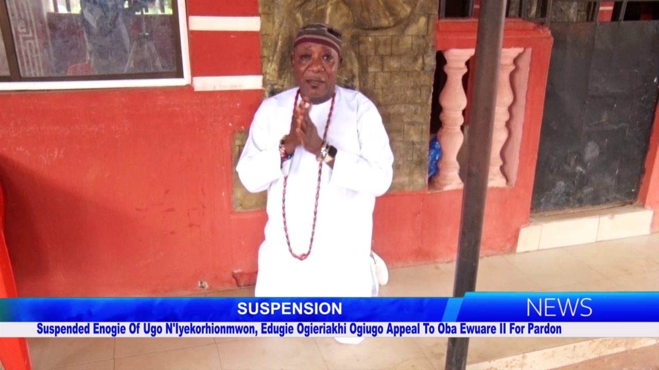 Suspended Enogie Of Ugo N’Iyekorhionmwon, Edugie Ogieriakhi Ogiugo Appeal To Oba Ewuare II For Pardon