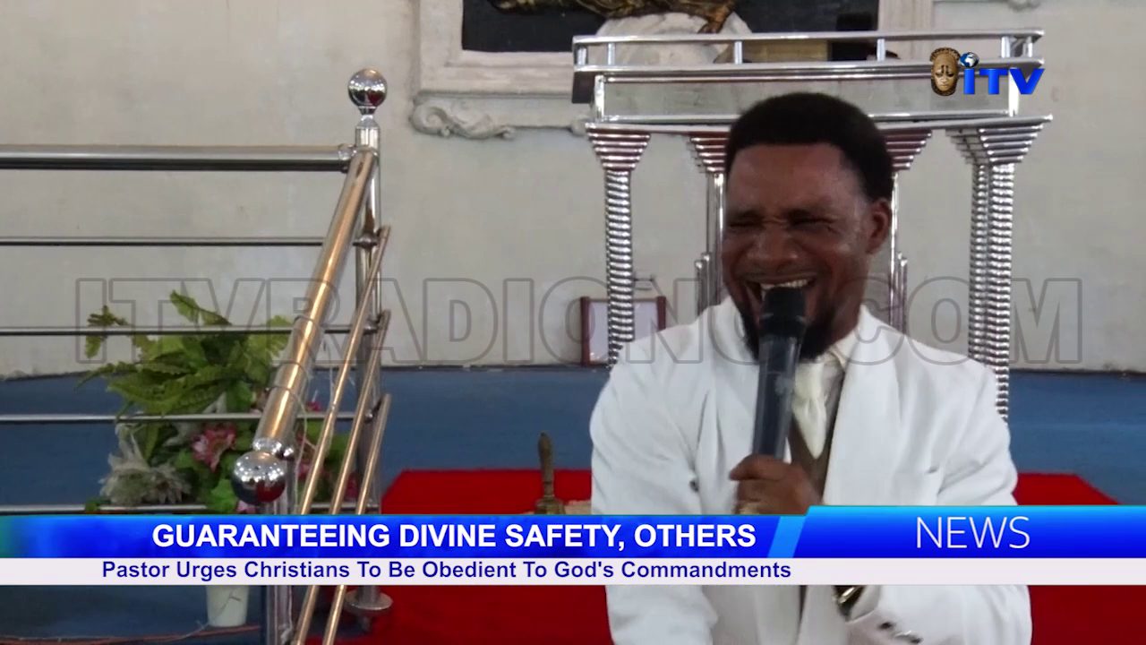GUARANTEEING DIVINE SAFETY, OTHERS: Pastor Urges Christians To Be Obedient To God’s Commandments