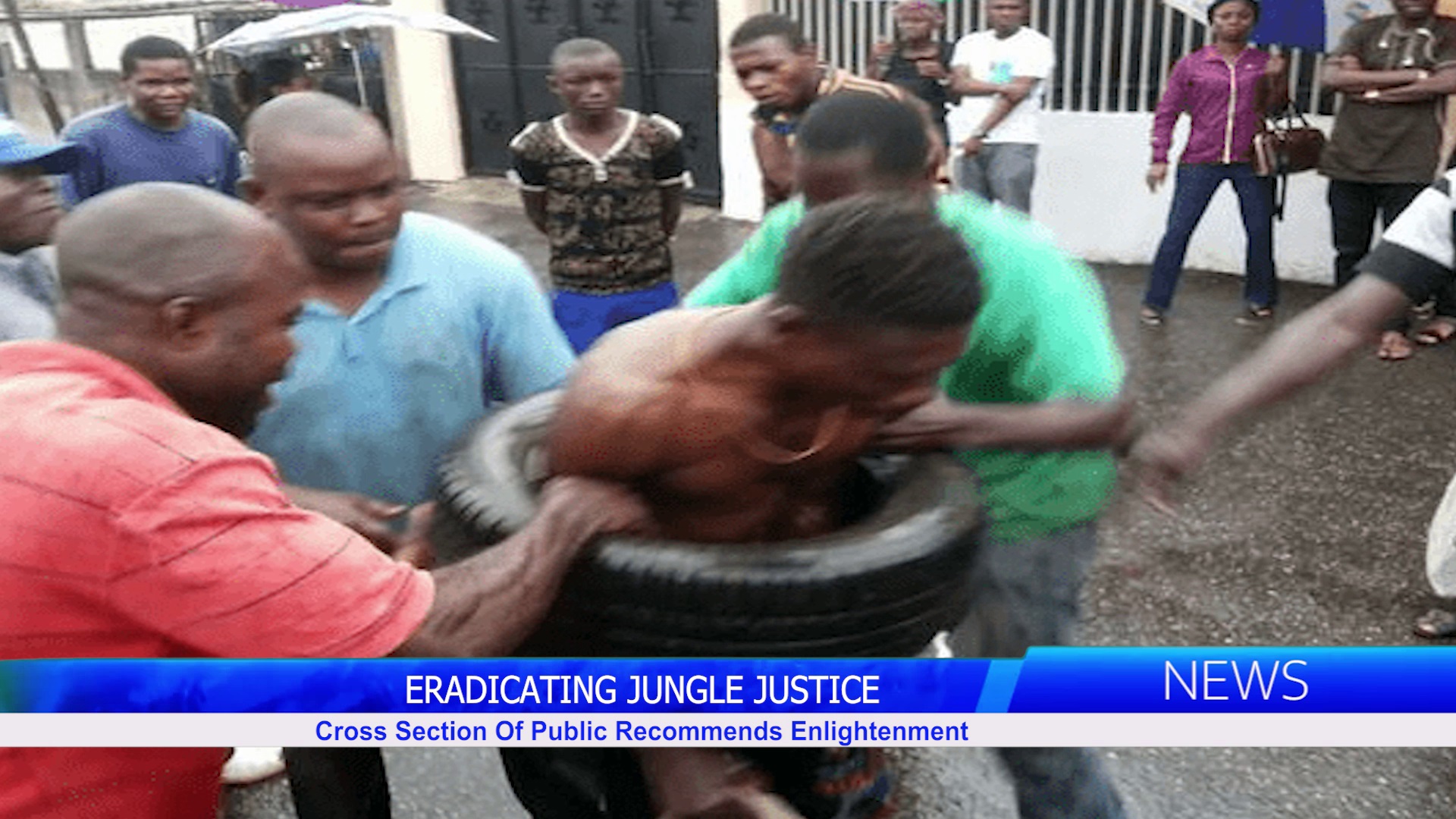 ERADICATING JUNGLE JUSTICE: Cross Section Of Public Recommends Enlightenment
