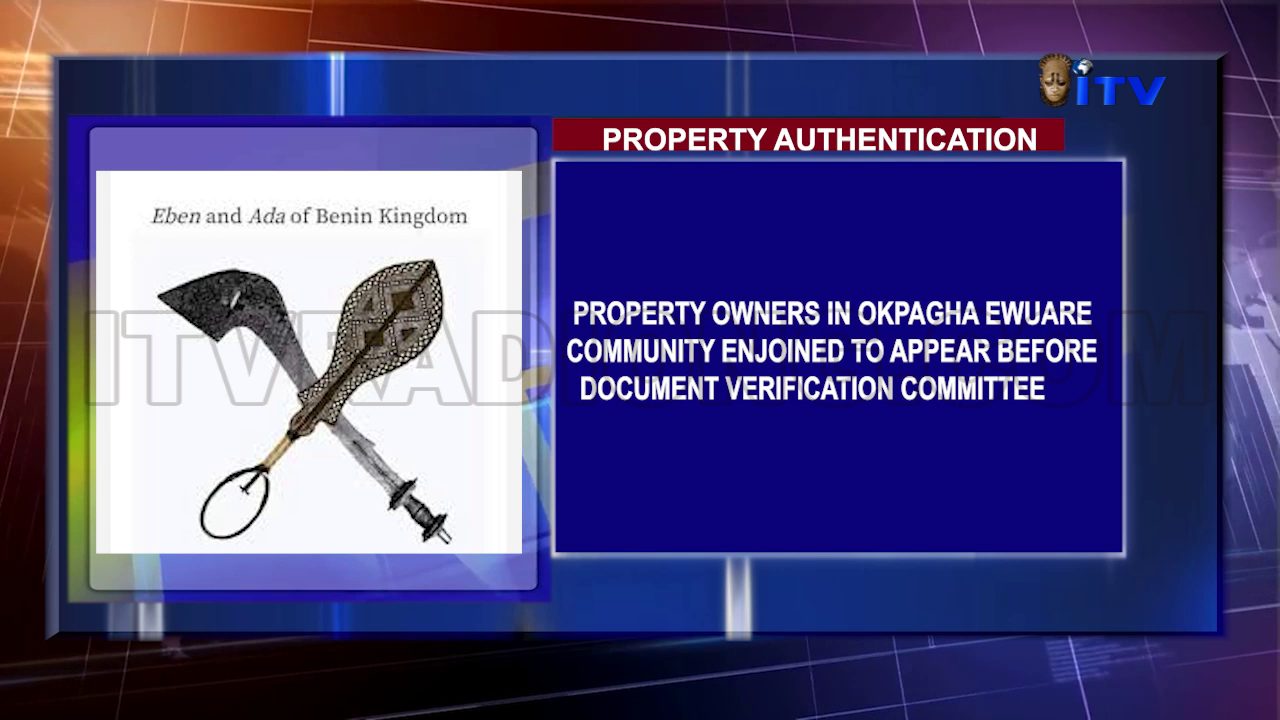 Property Authentication: Property Owners In Okpagha Ewuare Community Enjoined To Appear Before Document Verification Committee