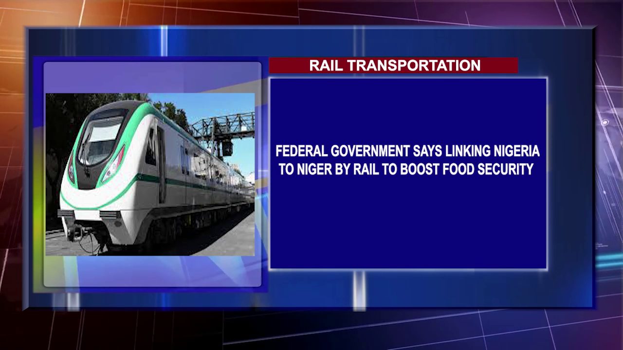 Federal Government Says Linking Nigeria To Niger By Rail To Boost Food Security