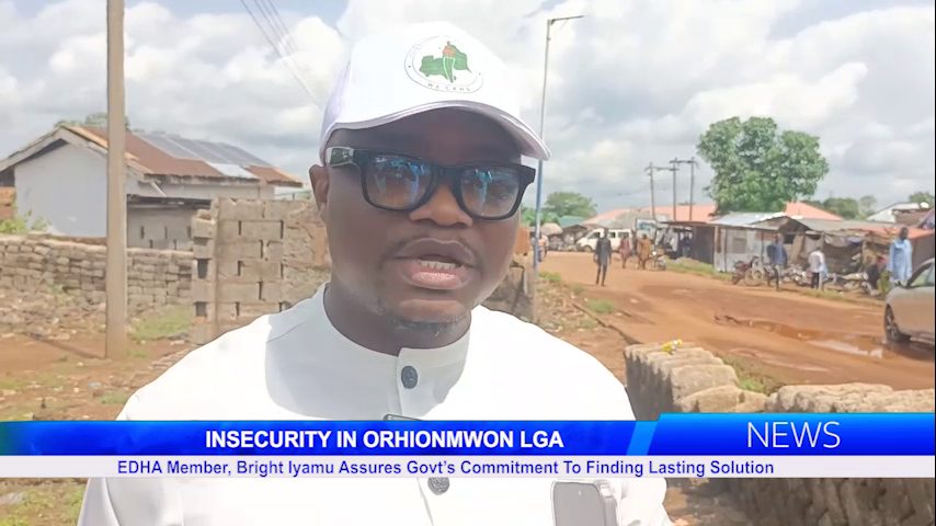INSECURITY IN ORHIONMWON LGA: EDHA Member, Bright Iyamu Assures Govt’s Commitment To Finding Lasting Solution