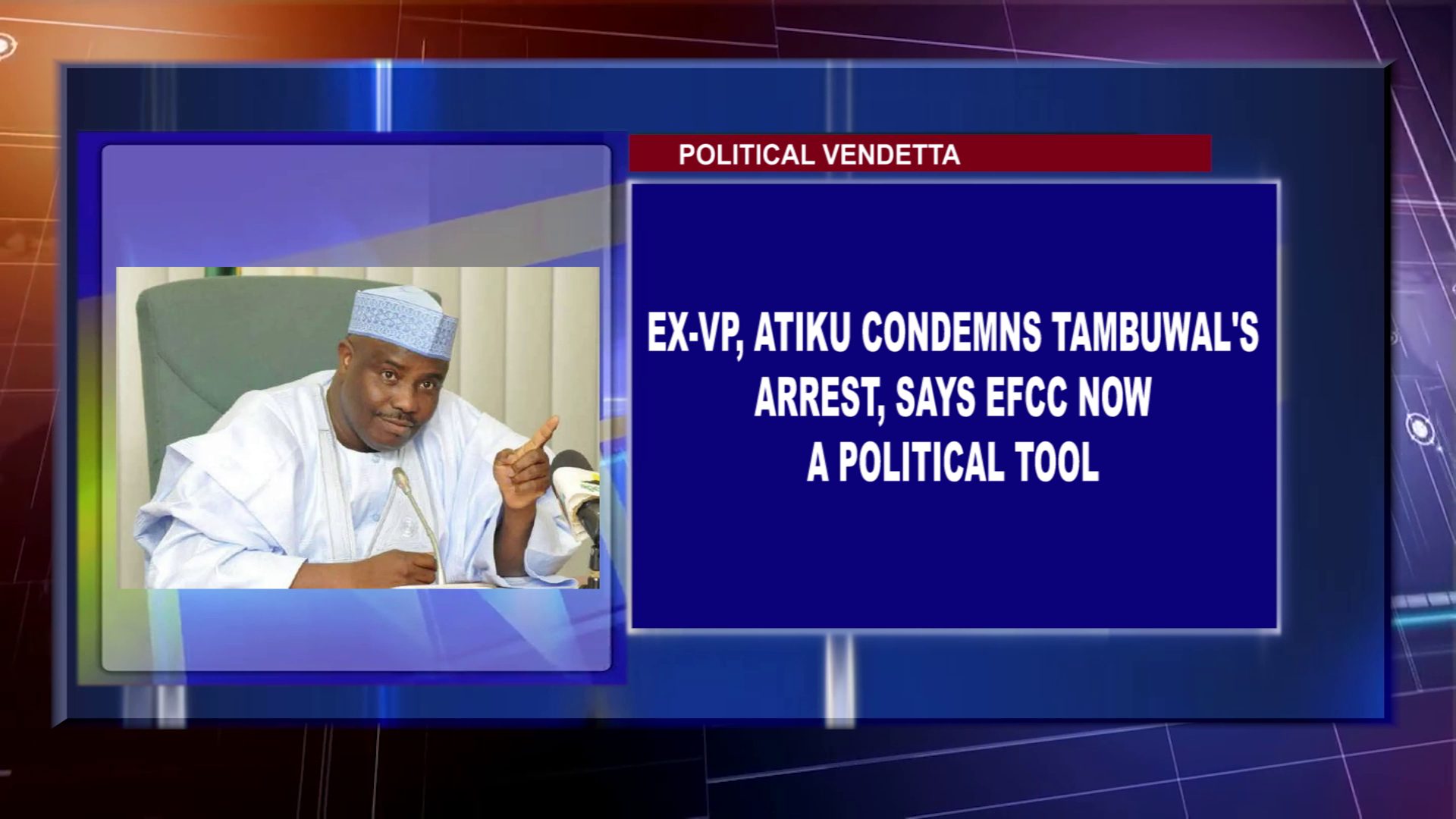 Ex-VP, Atiku Condemns Tambawal’s Arrest, Says EFCC Now A Political Tool