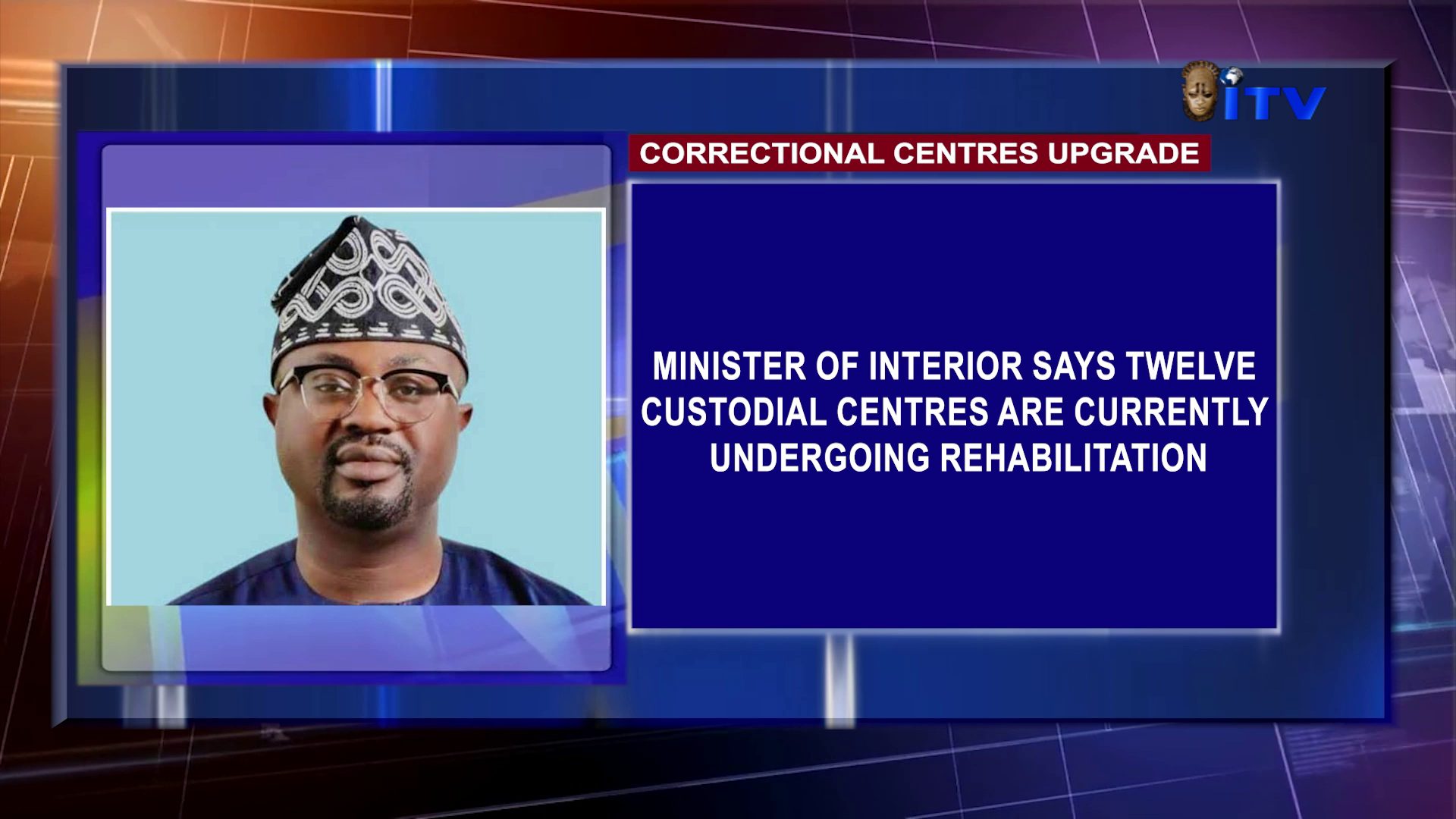 Correctional Centres Upgrade: Minister Of Interior Says Twelve Custodial Centres Are Currently Undergoing Rehabilitation