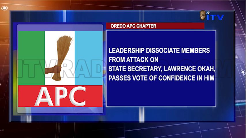 Oredo APC Chapter: Leadership Dissociates Members From Attack On State Secretary, Lawrence Okah, Passes Vote Of Confidence In Him