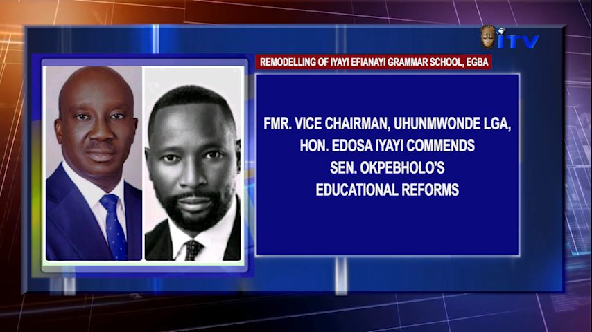 REMODELLING OF IYAYI EFIANAYI GRAMMAR SCHOOL, EGBA: Fmr. Vice Chairman, Uhunmwonde LGA, Hon. Edosa Iyayi Commends Sen. Okpebholo’s Educational Reforms