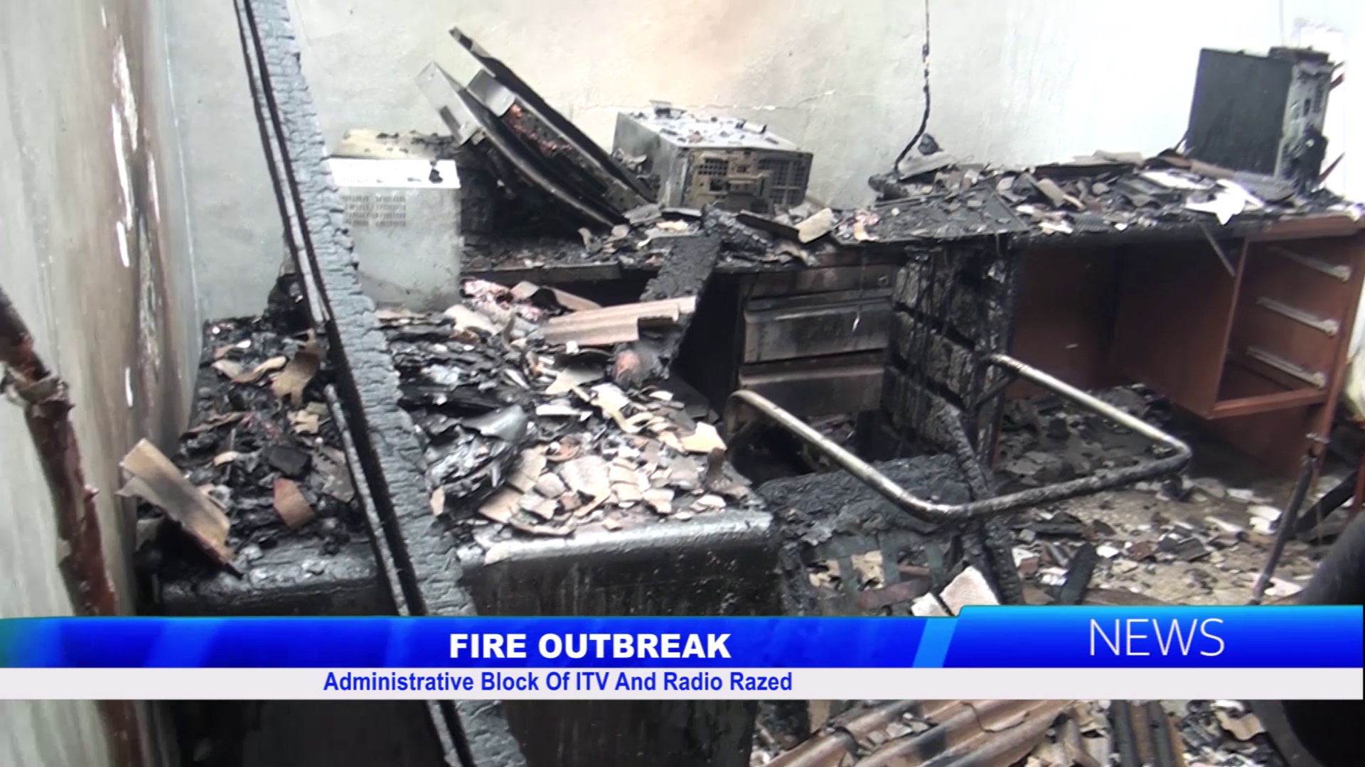 FIRE OUTBREAK: Administrative Block Of ITV And Radio Razed