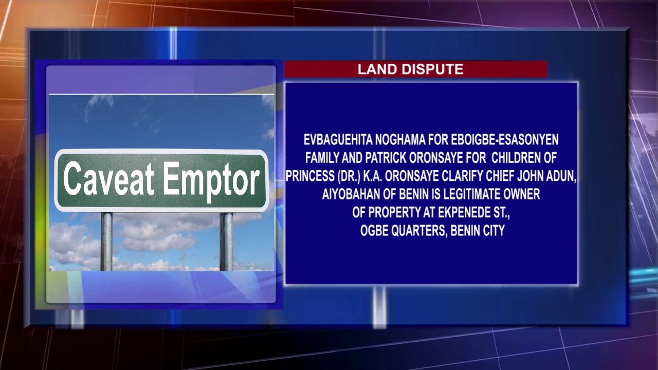 Evbaguehita Noghama For Eboigbe-Esasonyen Family And Patrick Oronsaye For Children Of Princess (Dr) K. A. Oronsaye Clarify Chief John Adun, Aiyobahan Of Benin Is Legitimate Owner Of Property At Ekpenede Strt., OGBE Quarters, Benin City