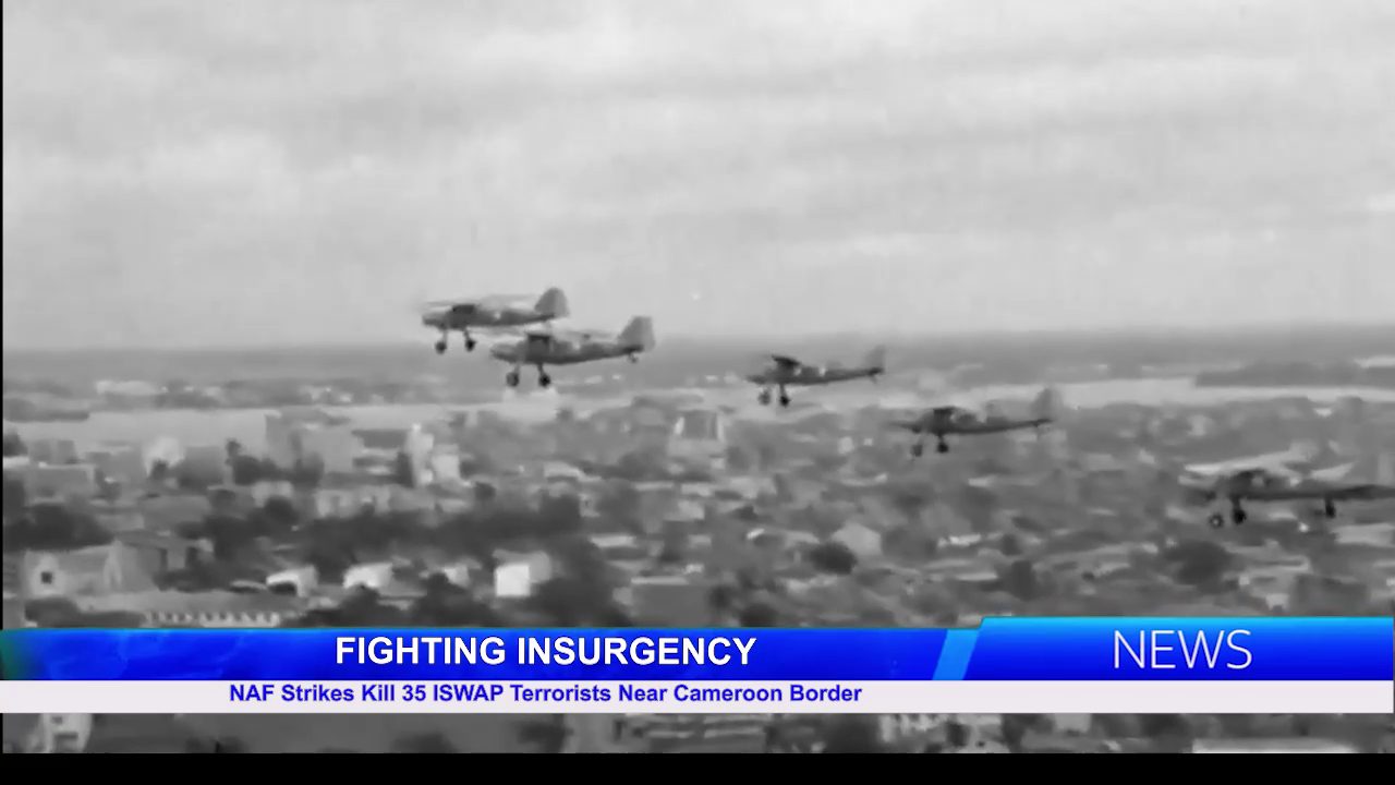 NAF Strikes Kill 35 ISWAP Terrorists Near Cameroon Border