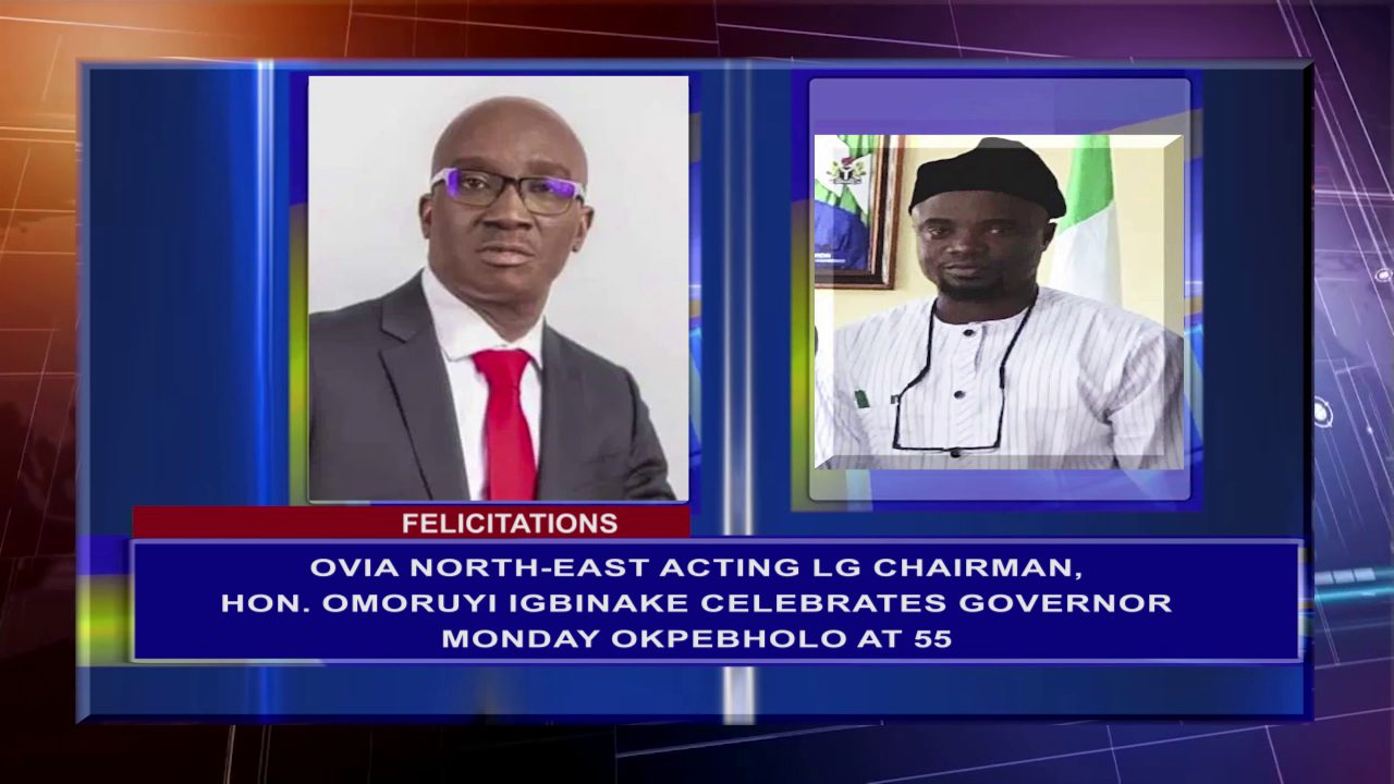 Ovia North-East Acting LG Chairman, Hon. Omoruyi Igbinake, Celebrates Governor Monday Okpebholo At 55