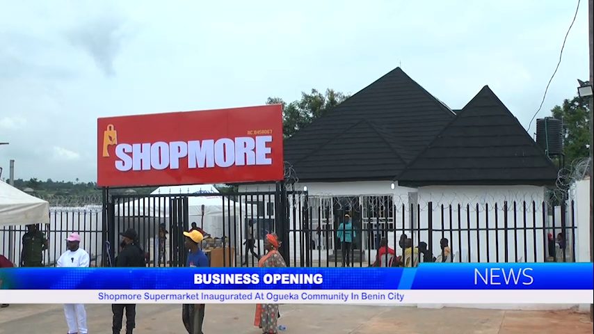 Shopmore Supermarket Inaugurated At Ogueka Community In Benin City