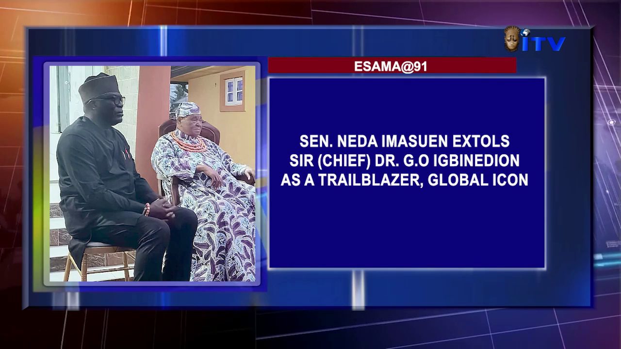 Esama@91: Sen. Neda Imasuen Extols Sir (Chief) Dr. G.O Igbinedion As A Trailblazer, Global Icon
