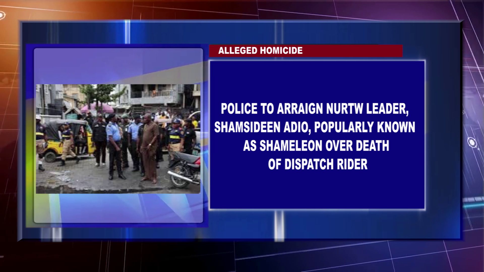 Police To Arraign NURTW Leader, Shamsideen Adio, Popularly Known As Shameleon, Over Death Of Dispatch Rider