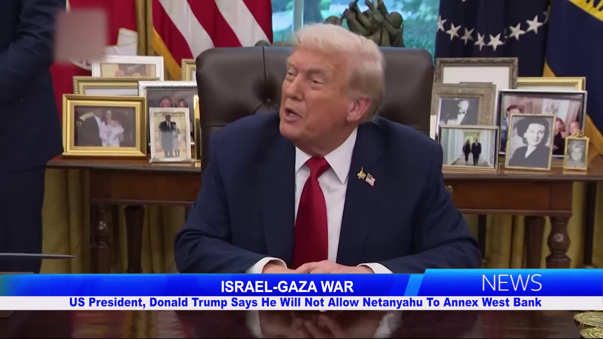 US President, Donald Trump Says He Will Not Allow Netanyahu To Annex West Bank